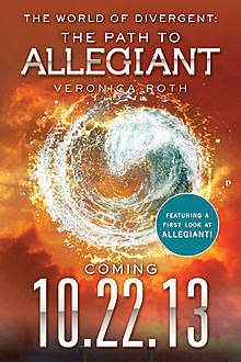 The World of Divergent: The Path to Allegiant, Veronica Roth