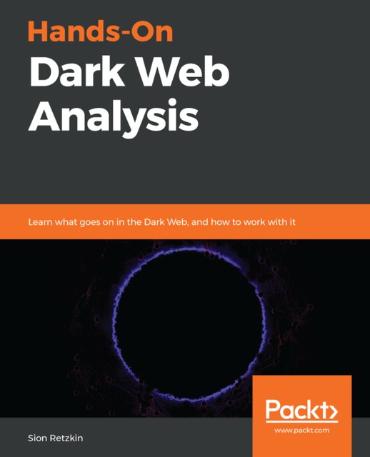 Hands-On Dark Web Analysis, Sion Retzkin