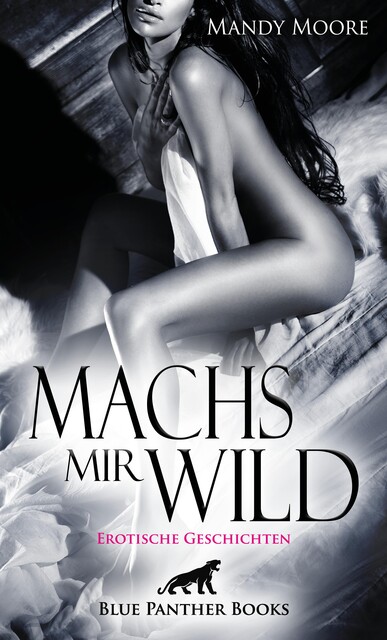 Machs mir wild | Erotische Geschichten, Mandy Moore, Rebecca Perkins, Mollie Robinson, Natascha White, Allyson Murphy, Bethany Lambert, Marva Fucci, Renee Reilly, Ruby Tyler Reese, Celine Coquina, Judy Murdock, Kimberly Harris