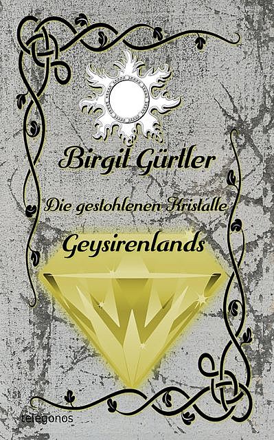 Die gestohlenen Kristalle Geysirenlands, Birgit Gürtler
