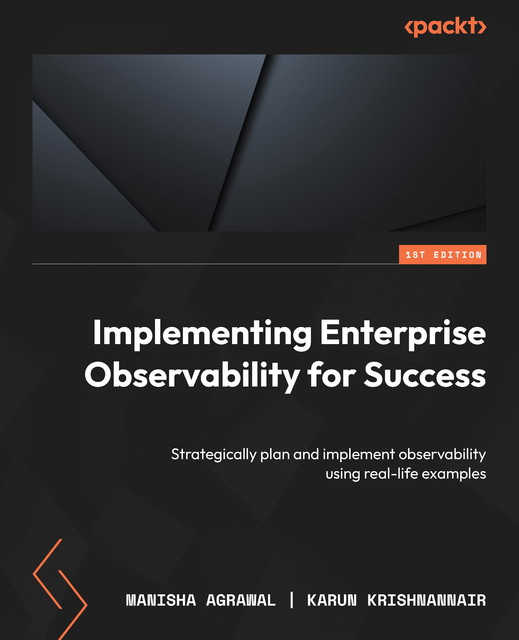 Implementing Enterprise Observability for Success, Karun Krishnannair, Manisha Agrawal
