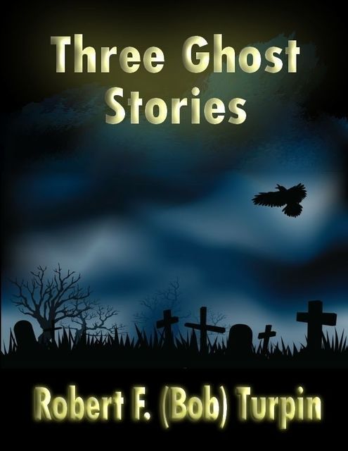 Three Ghost Stories, Robert F.Turpin
