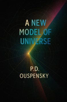 A New Model of the Universe, P.D.Ouspensky