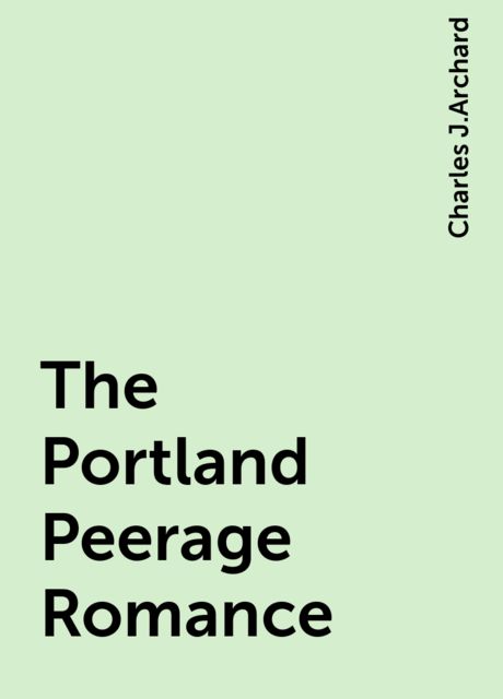 The Portland Peerage Romance, Charles J.Archard