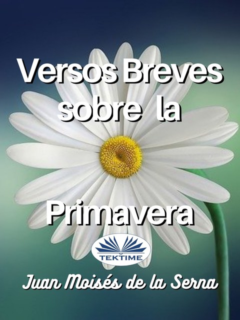 Versos Breves Sobre La Primavera, Juan Moisés De La Serna