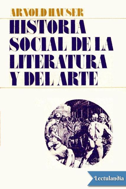 Historia Social de la literatura y del arte, Arnold Hauser