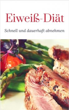 Eiweiß Diät – Schnell und dauerhaft abnehmen, Ruediger Kuettner-Kuehn