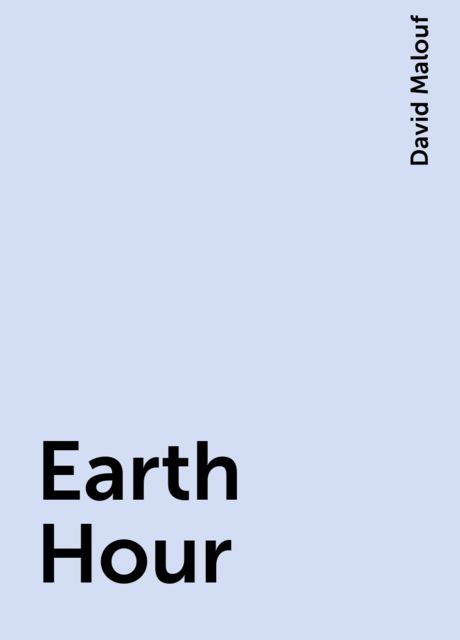 Earth Hour, David Malouf