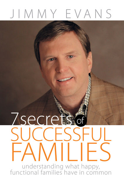 7 Secrets of Successful Families, Jimmy Evans