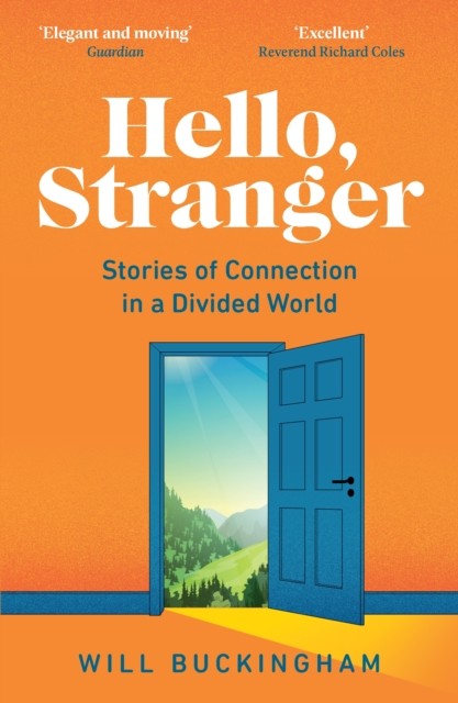 Hello, Stranger: Stories of Connection in a Divided World, Will Buckingham