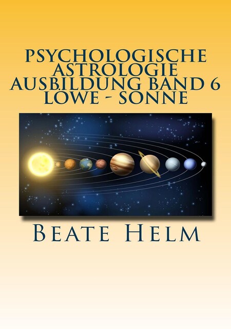 Psychologische Astrologie – Ausbildung Band 6 Löwe – Sonne, Beate Helm