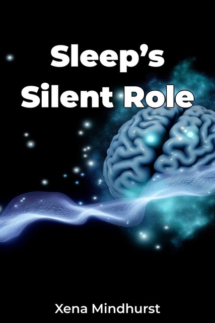 Sleep’s Silent Role, Xena Mindhurst