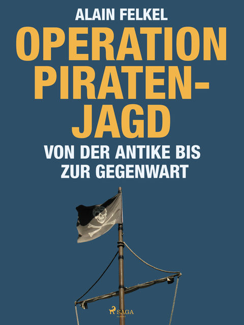 Operation Piratenjagd. Von der Antike bis zur Gegenwart, Alain Felkel