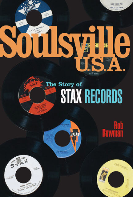 Soulsville, U.S.A.: The Story of Stax Records, Rob Bowman