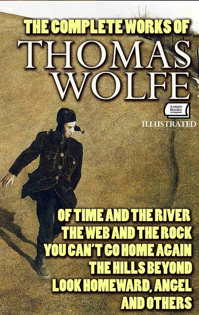 The Complete Works of Thomas Wolfe. Illustrated, Wolfe Thomas