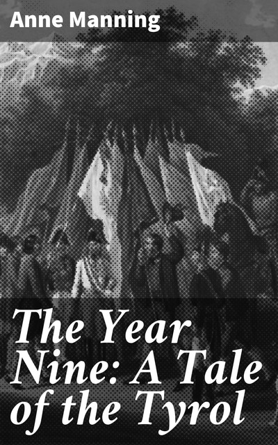 The Year Nine: A Tale of the Tyrol, Anne Manning