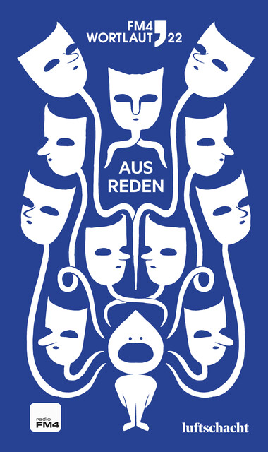 FM4 Wortlaut 22. Ausreden, Anna Neata, Christina König, Clemens Kogler, Elisa Past, Eva Burmeister, Eva Scheidweiler, Felicia Schätzer, Ines Frieda Försterling, Mario Rauter, Valeria Anna Lampert