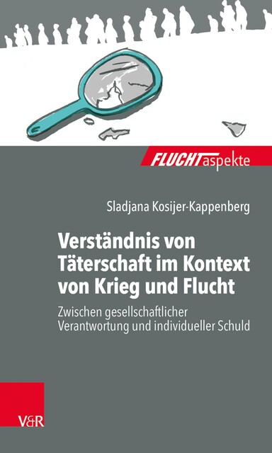 Verständnis von Täterschaft im Kontext von Krieg und Flucht, Sladjana Kosijer-Kappenberg