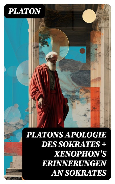 Platons Apologie des Sokrates + Xenophon's Erinnerungen an Sokrates, Plato