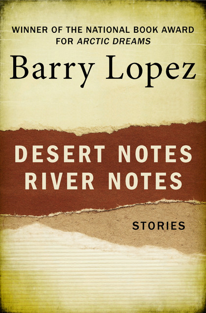Desert Notes and River Notes, Barry Lopez