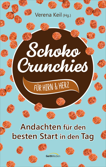 Schoko-Crunchies für Hirn & Herz, Verena Keil