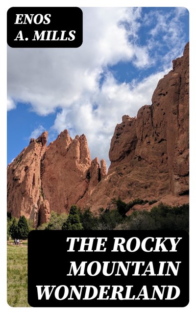 The Rocky Mountain Wonderland, Enos A. Mills