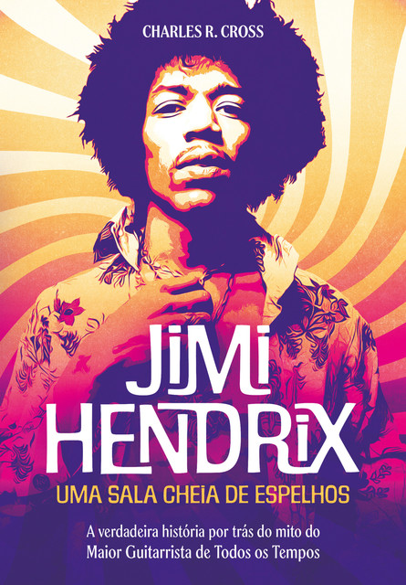 Jimi Hendrix – uma sala cheia de espelhos, Charles R. Cross