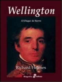 Wellington: El Duque De Hierro, Richard Holmes