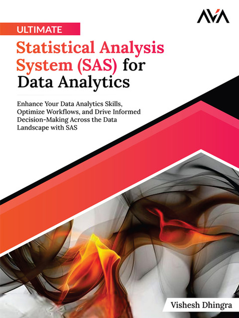 Ultimate Statistical Analysis System (SAS) for Data Analytics, Vishesh Dhingra