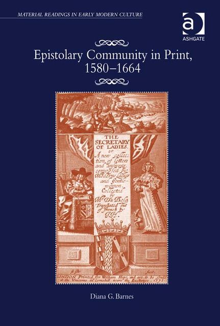 Epistolary Community in Print, 1580–1664, Ms Diana G Barnes