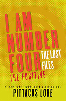 I Am Number Four: The Lost Files: The Fugitive, Pittacus Lore