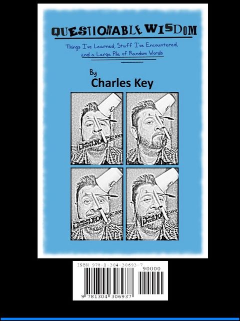 Questionable Wisdom: Things I've Learned, Stuff I've Encountered, and a Large Pile of Random Words, Charles Key
