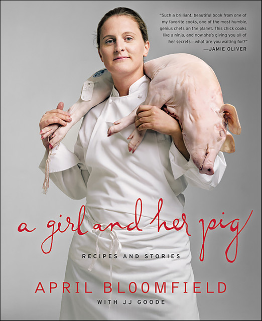A Girl and Her Pig, April Bloomfield, JJ Goode