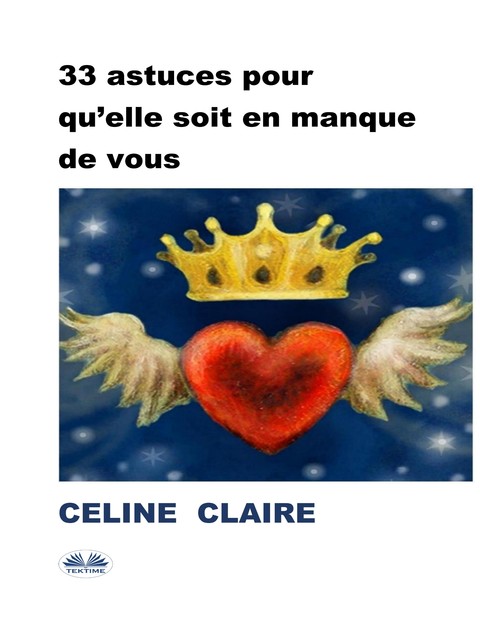 33 astuces pour qu’elle soit en manque de vous, Celine Claire