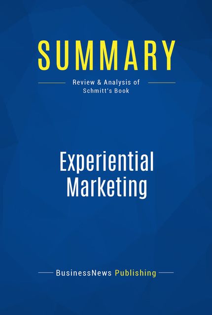 Summary: Experiential Marketing – Bernd Schmitt, BusinessNews Publishing