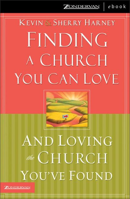 Finding a Church You Can Love and Loving the Church You've Found, Sherry Harney, Kevin G. Harney