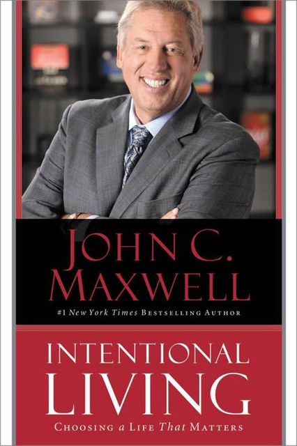 Intentional Living: Choosing a Life That Matters, Maxwell John