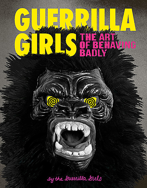 Guerrilla Girls: The Art of Behaving Badly, Guerrilla Girls