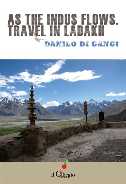 As the Indus flows. Travel in Ladakh, Danilo Di Gangi