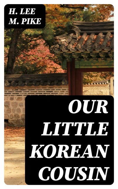 Our Little Korean Cousin, H. Lee M. Pike