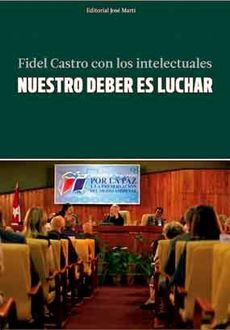 Nuestro Deber Es Luchar. Fidel Castro Con Los Intelectuales, Fidel Castro