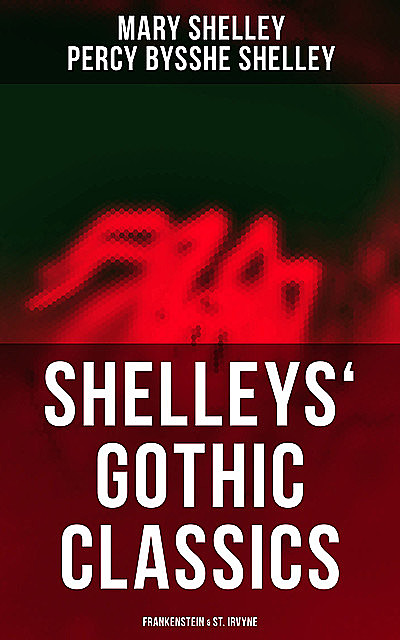 Shelleys' Gothic Classics: Frankenstein & St. Irvyne, Mary Shelley, Percy Bysshe Shelley