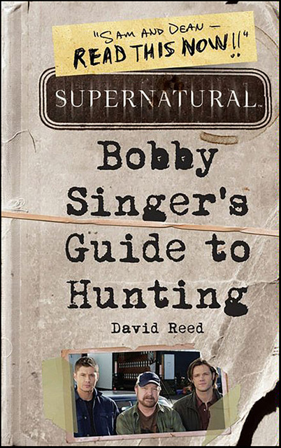 Supernatural: Bobby Singer's Guide to Hunting, David Reed