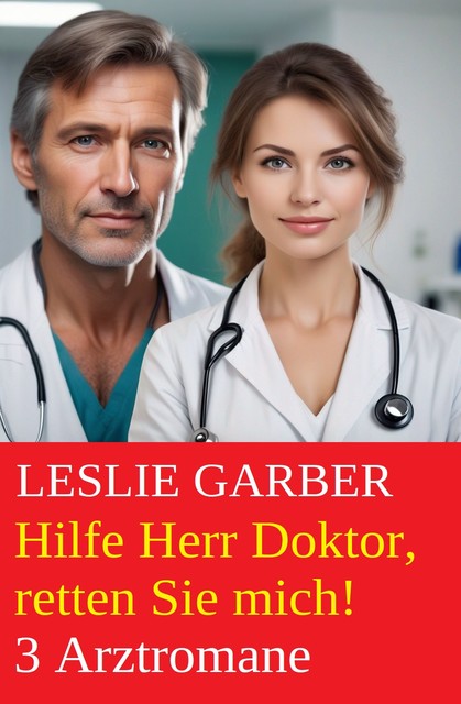 Hilfe Herr Doktor, retten Sie mich! 3 Arztromane, Leslie Garber