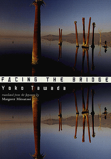 Facing the Bridge, Yoko Tawada