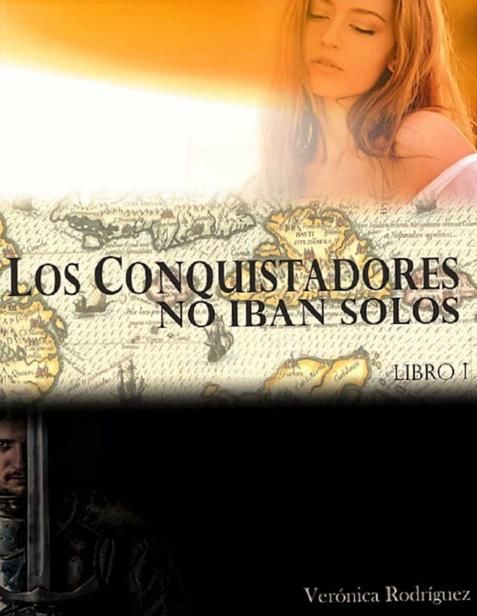 LOS CONQUISTADORES: NO IBAN SOLOS (Spanish Edition), Veronica Rodriguez