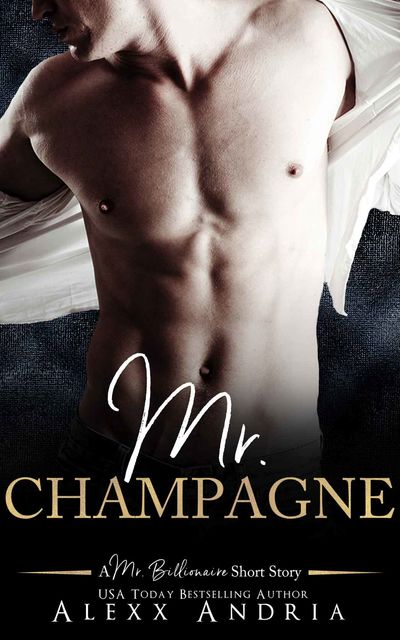 Mr Champagne: A Mr Billionaire Short Story, Club, Flirt, Alexx, Andria