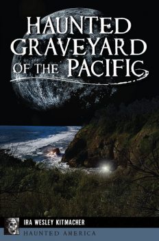 Haunted Graveyard of the Pacific, Ira Wesley Kitmacher