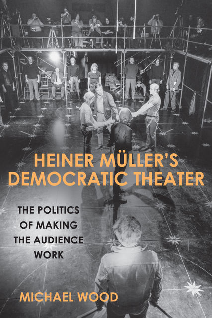 Heiner Müller's Democratic Theater, Michael Wood