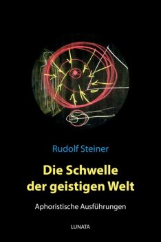 Die Schwelle der geistigen Welt – Aphoristische Ausführungen, Rudolf Steiner